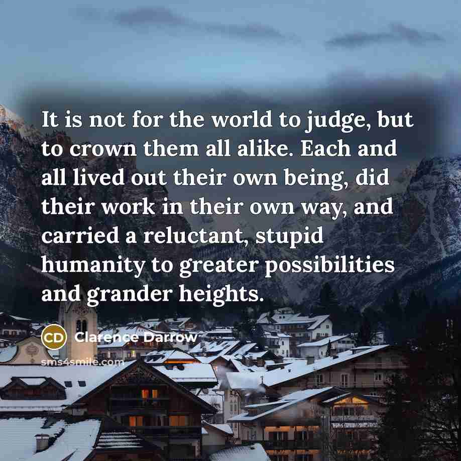 “It is not for the world to judge, but to…” quote by Clarence Darrow