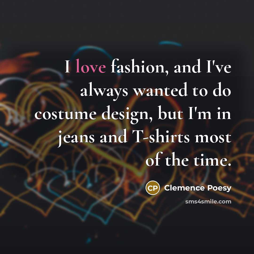 “I love fashion, and I've always wanted to do costume…” quote by Clemence Poesy