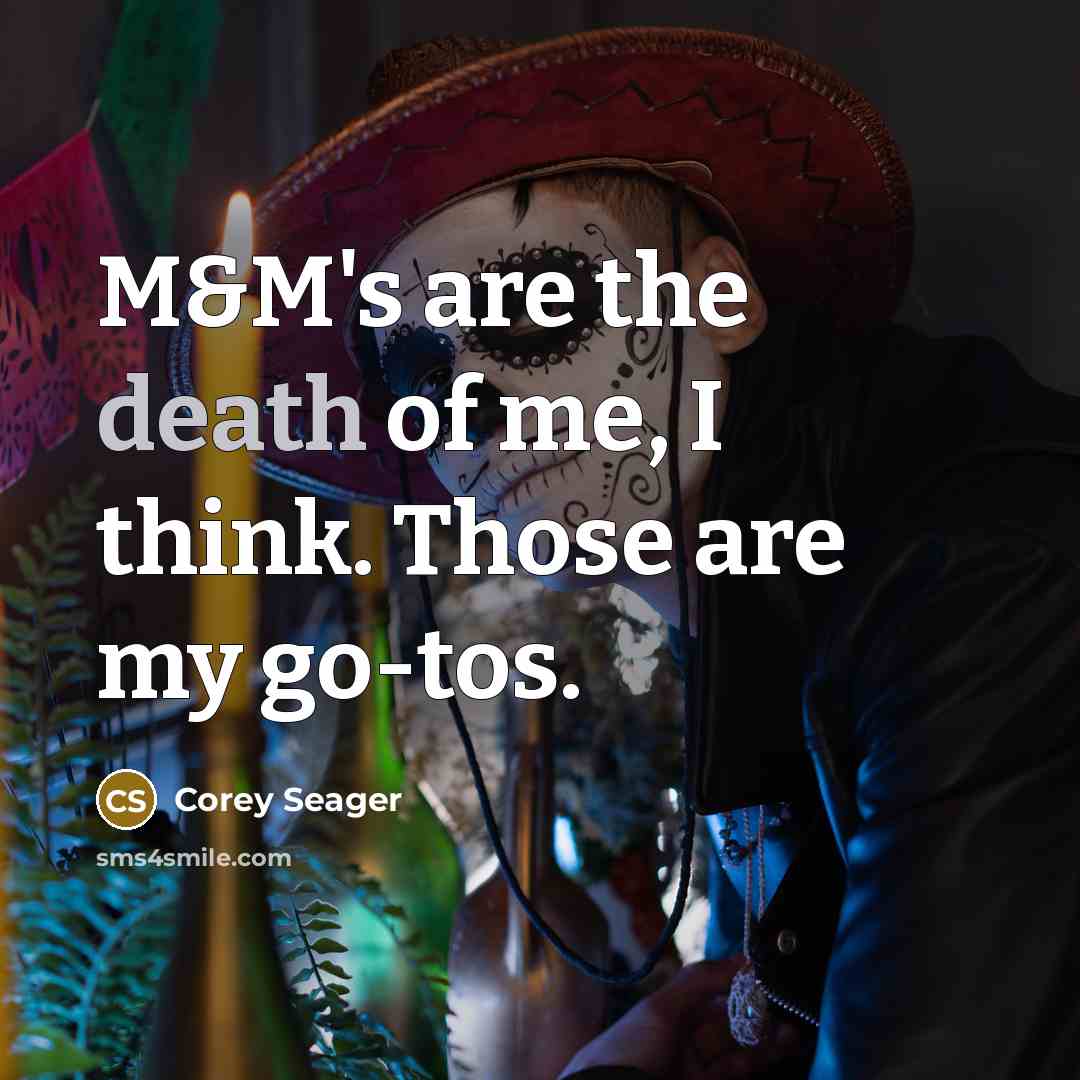 “M&M's are the death of me, I think. Those are…” quote by Corey Seager