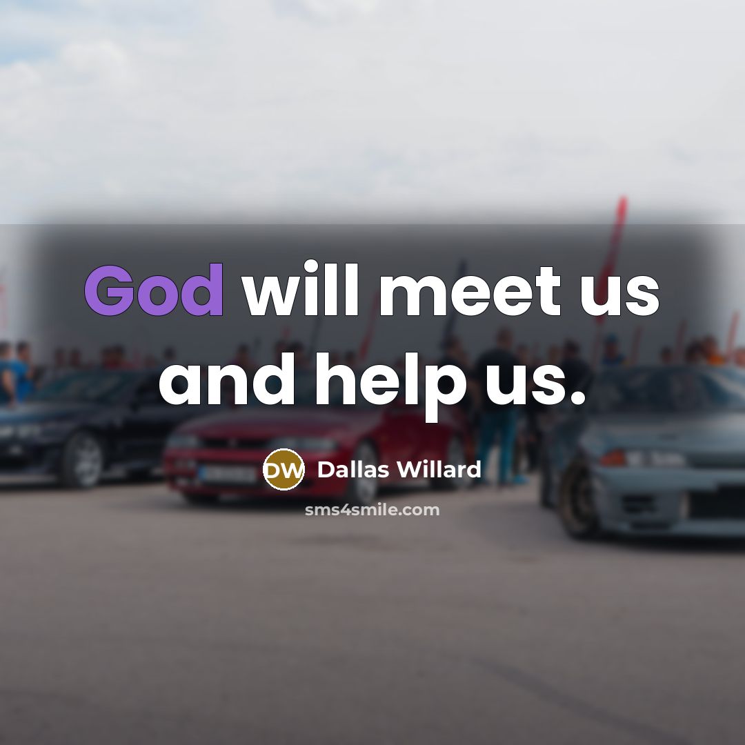 “God will meet us and help us.…” quote by Dallas Willard
