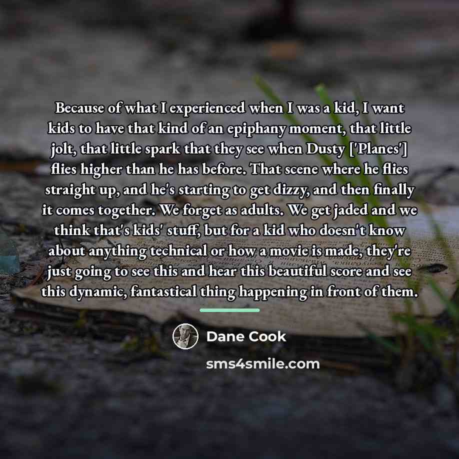 “Because of what I experienced when I was a kid,…” quote by Dane Cook