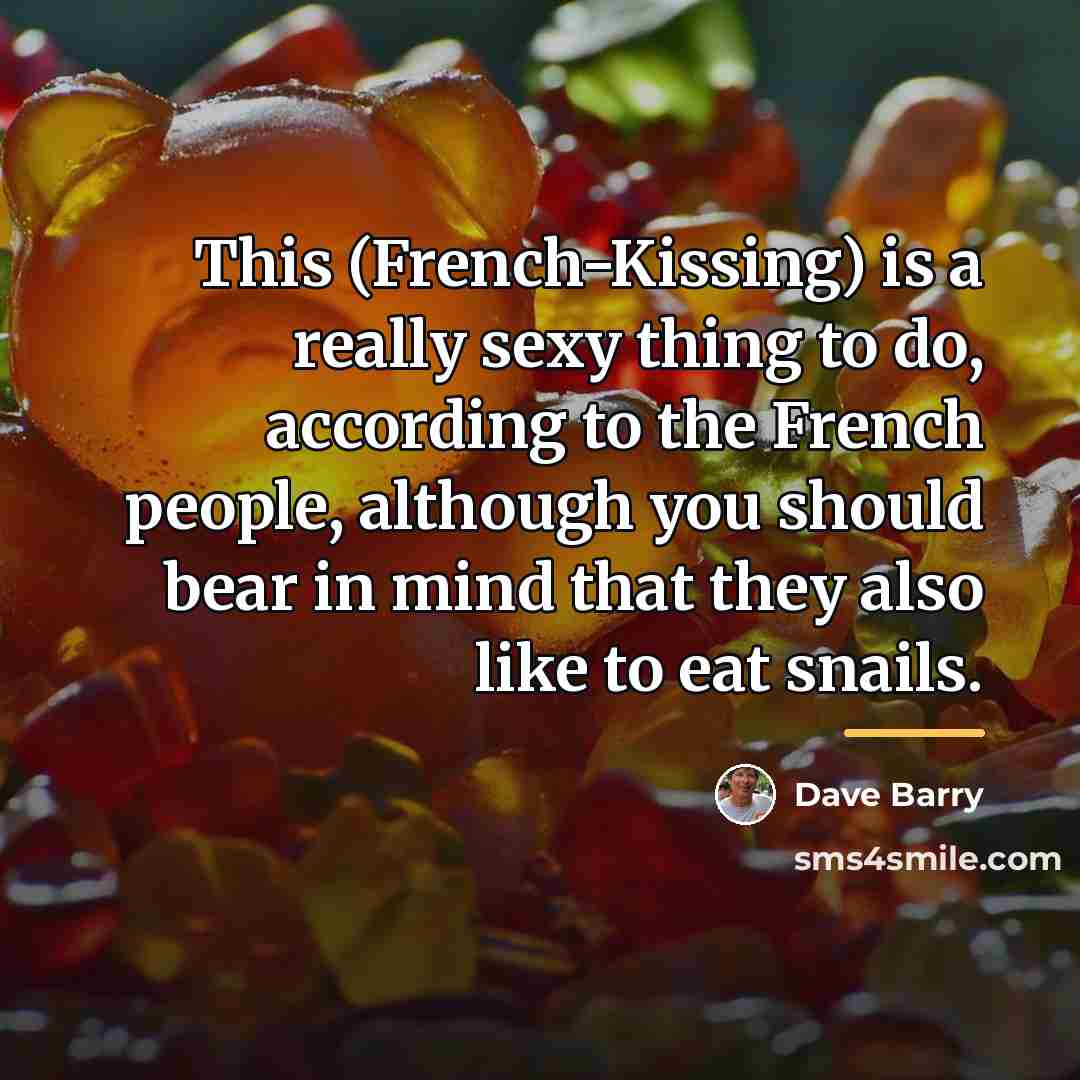 “This (French-Kissing) is a really sexy thing to do, according…” quote by Dave Barry