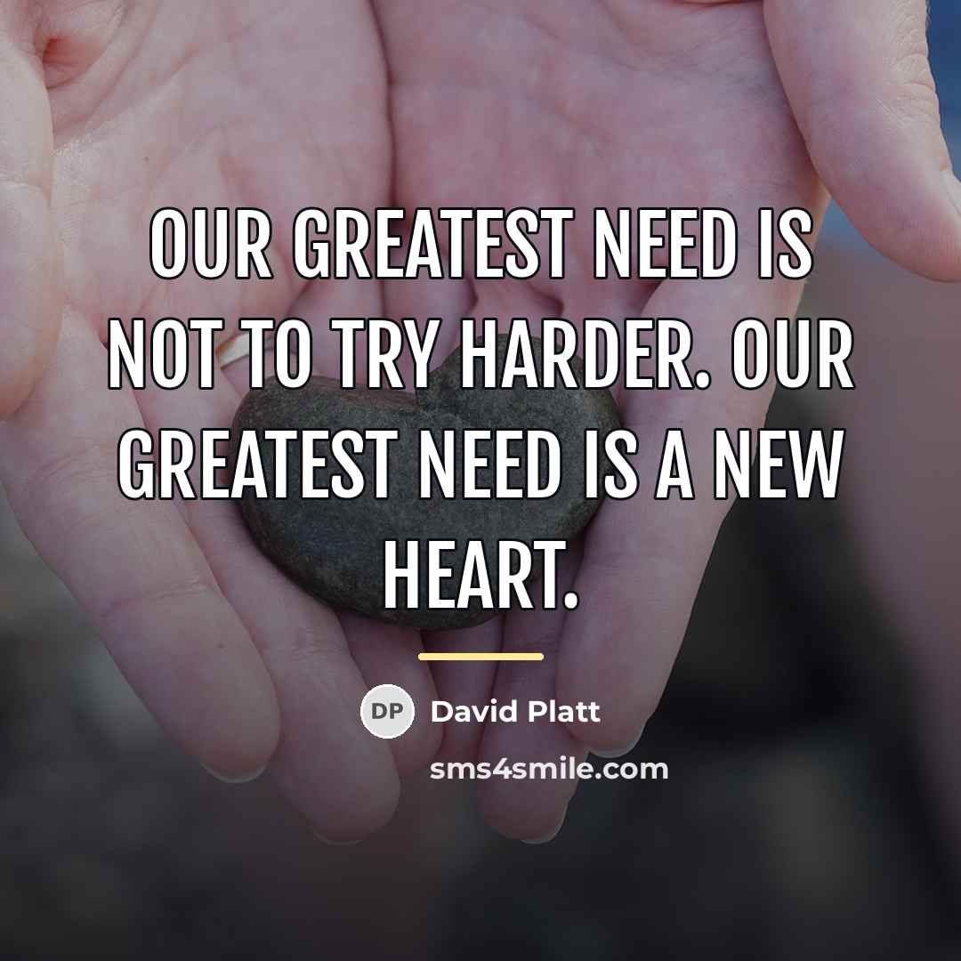 “Our greatest need is not to try harder. Our greatest…” quote by David Platt