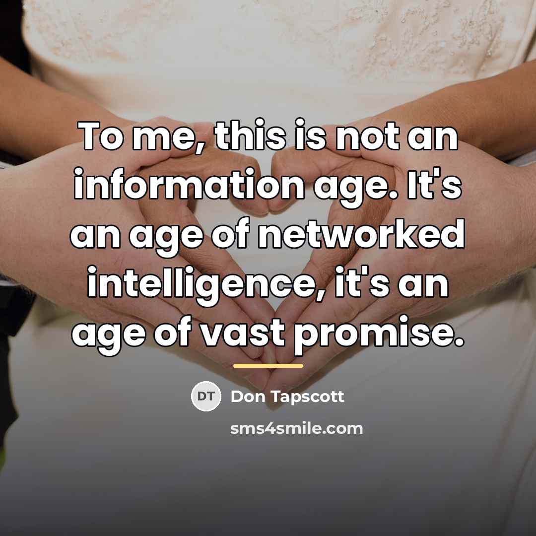 “To me, this is not an information age. It's an…” quote by Don Tapscott
