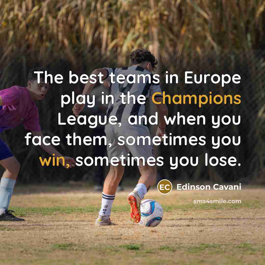 “The best teams in Europe play in the Champions League,…” quote by Edinson Cavani