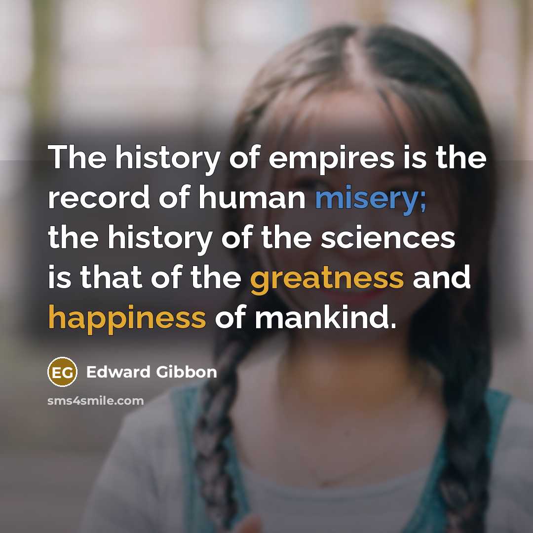 “The history of empires is the record of human misery;…” quote by Edward Gibbon