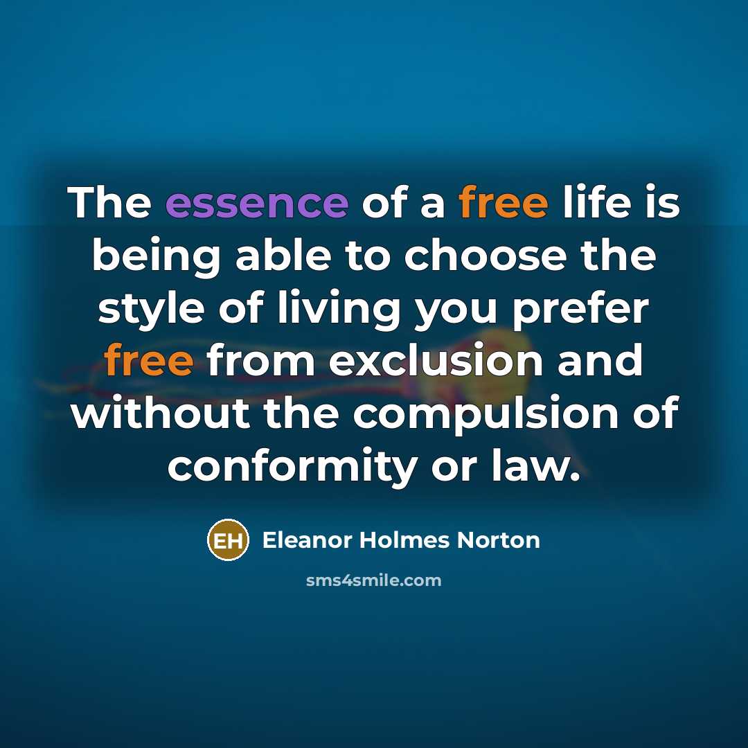 “The essence of a free life is being able to…” quote by Eleanor Holmes Norton