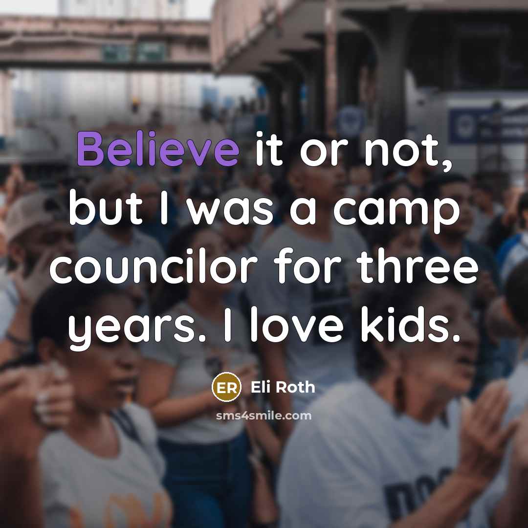 “Believe it or not, but I was a camp councilor…” quote by Eli Roth