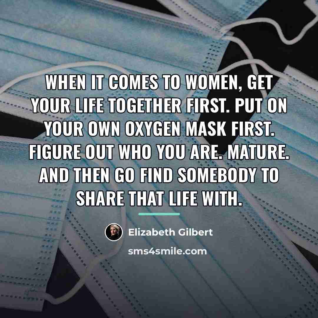 “When it comes to women, get your life together first.…” quote by Elizabeth Gilbert