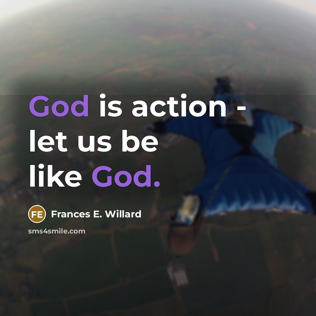 “God is action - let us be like God.…” quote by Frances E. Willard