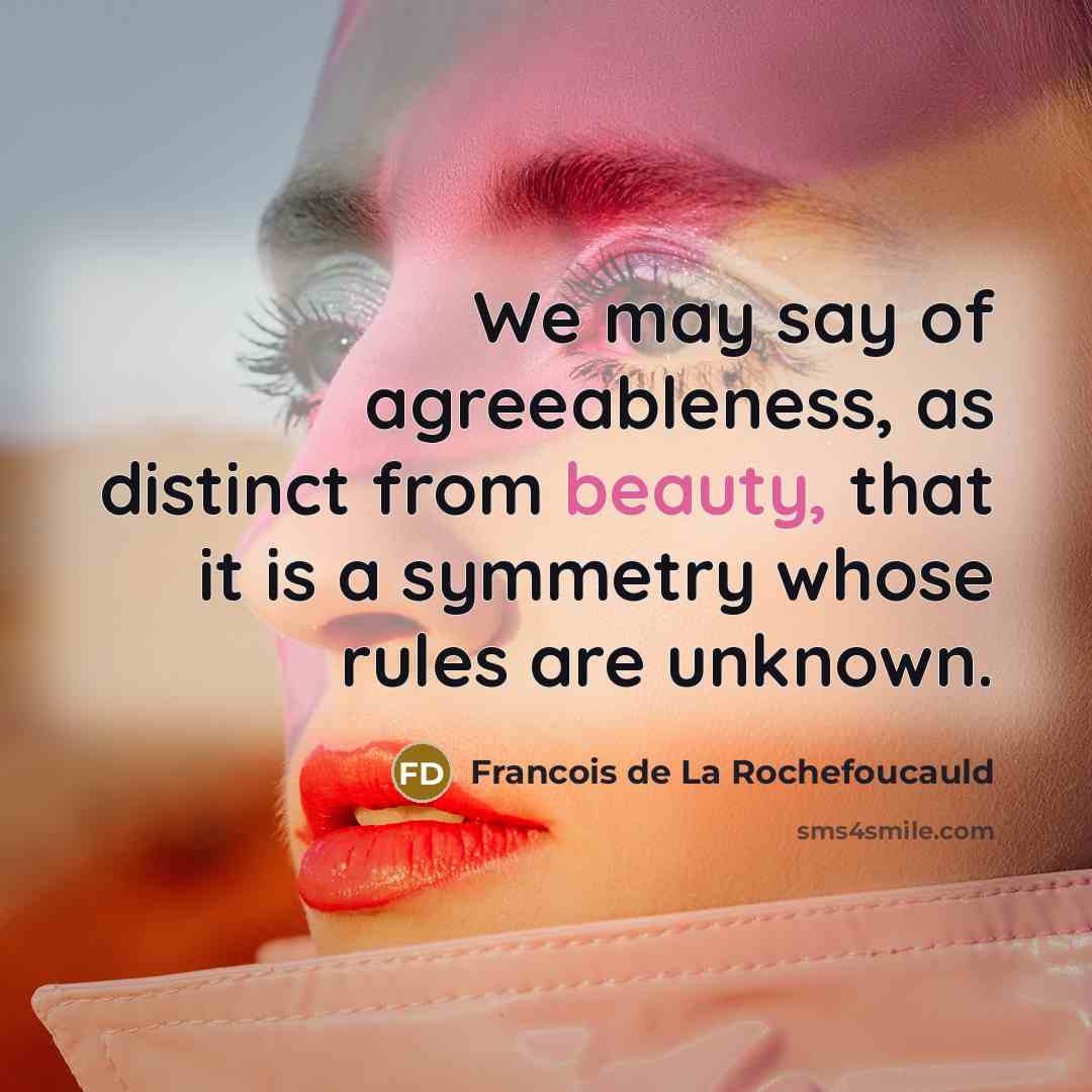 “We may say of agreeableness, as distinct from beauty, that…” quote by Francois de La Rochefoucauld