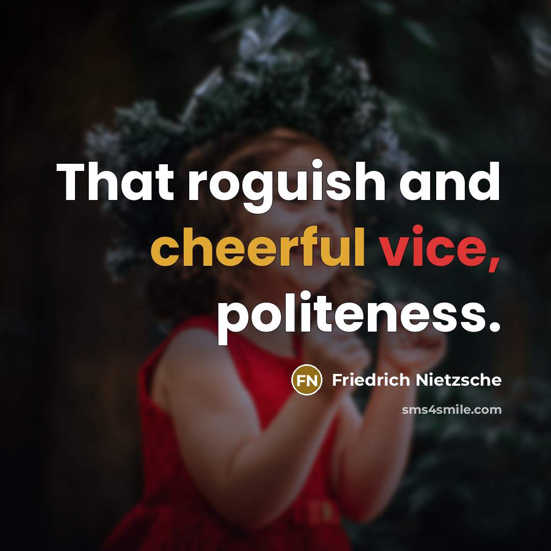 “That roguish and cheerful vice, politeness.…” quote by Friedrich Nietzsche