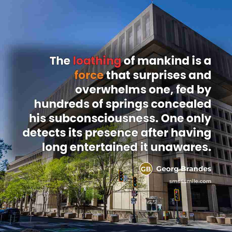 “The loathing of mankind is a force that surprises and…” quote by Georg Brandes