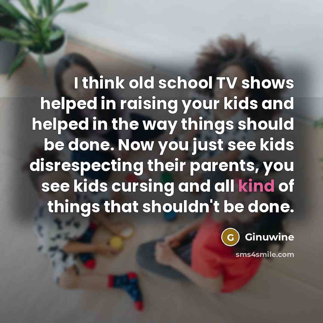 “I think old school TV shows helped in raising your…” quote by Ginuwine