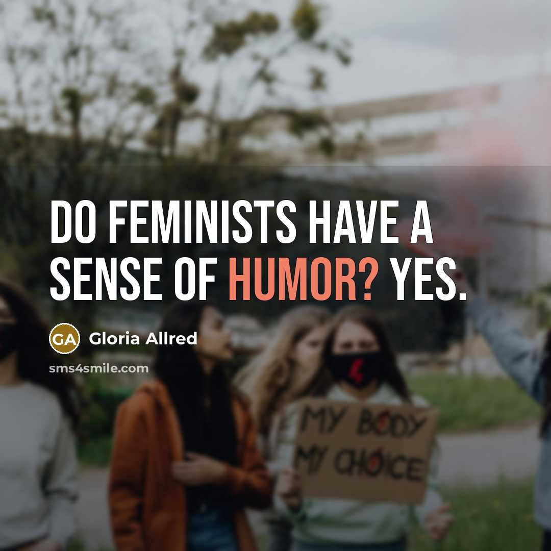 “Do feminists have a sense of humor? Yes.…” quote by Gloria Allred