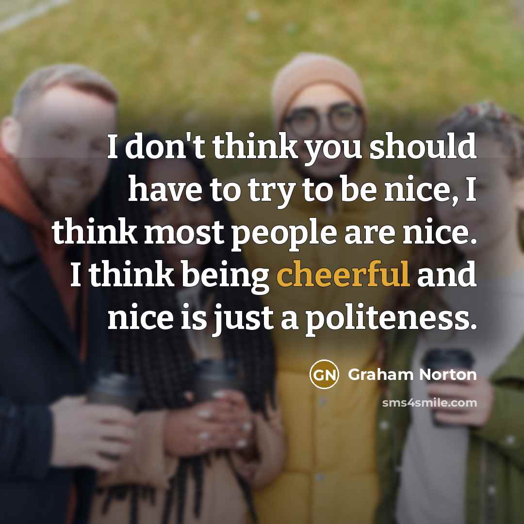 “I don't think you should have to try to be…” quote by Graham Norton