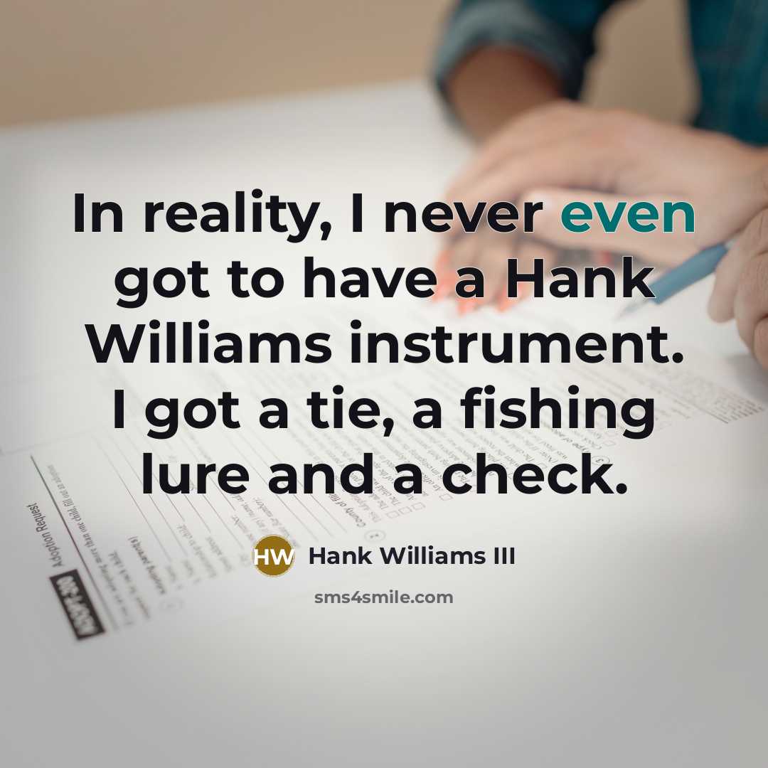 “In reality, I never even got to have a Hank…” quote by Hank Williams III