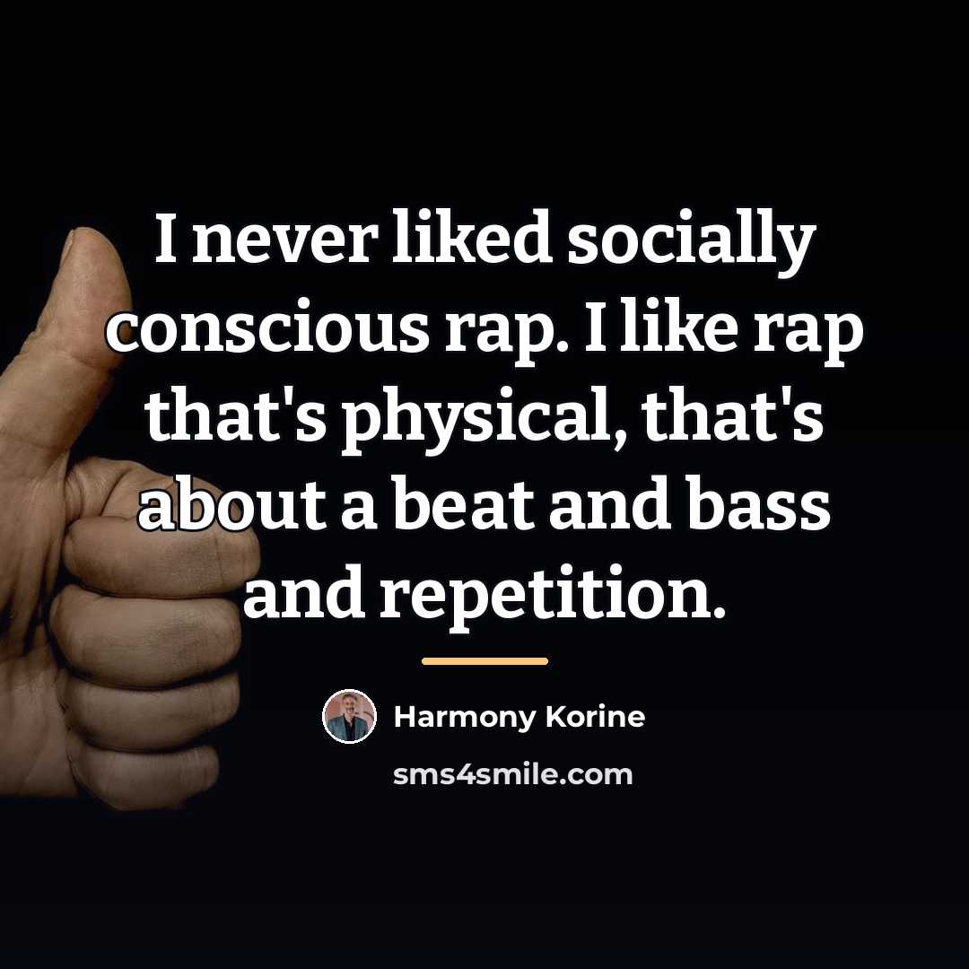 “I never liked socially conscious rap. I like rap that's…” quote by Harmony Korine