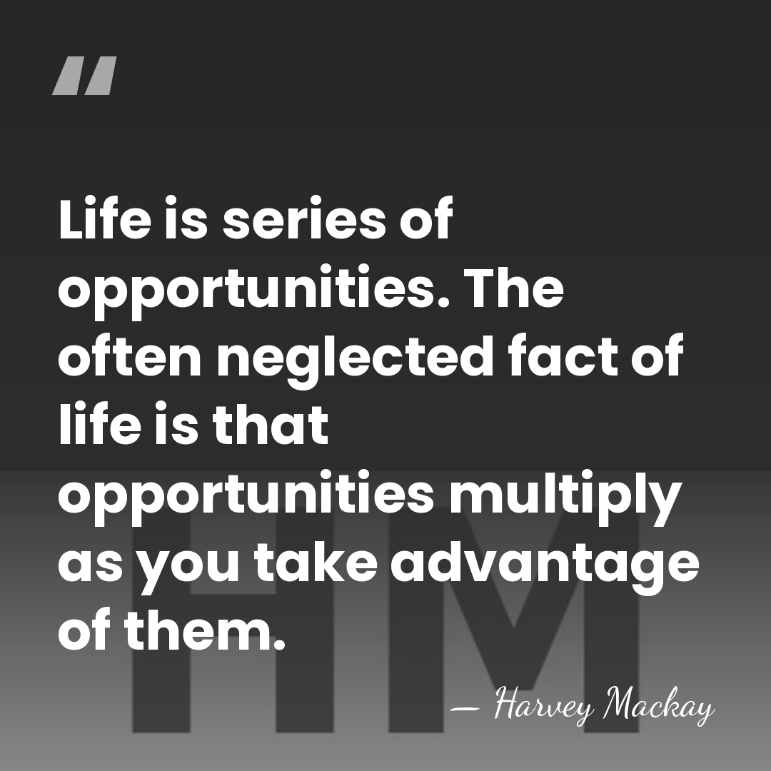 Life is series of opportunities. The often neglected fact of life is&hellip; - Harvey Mackay