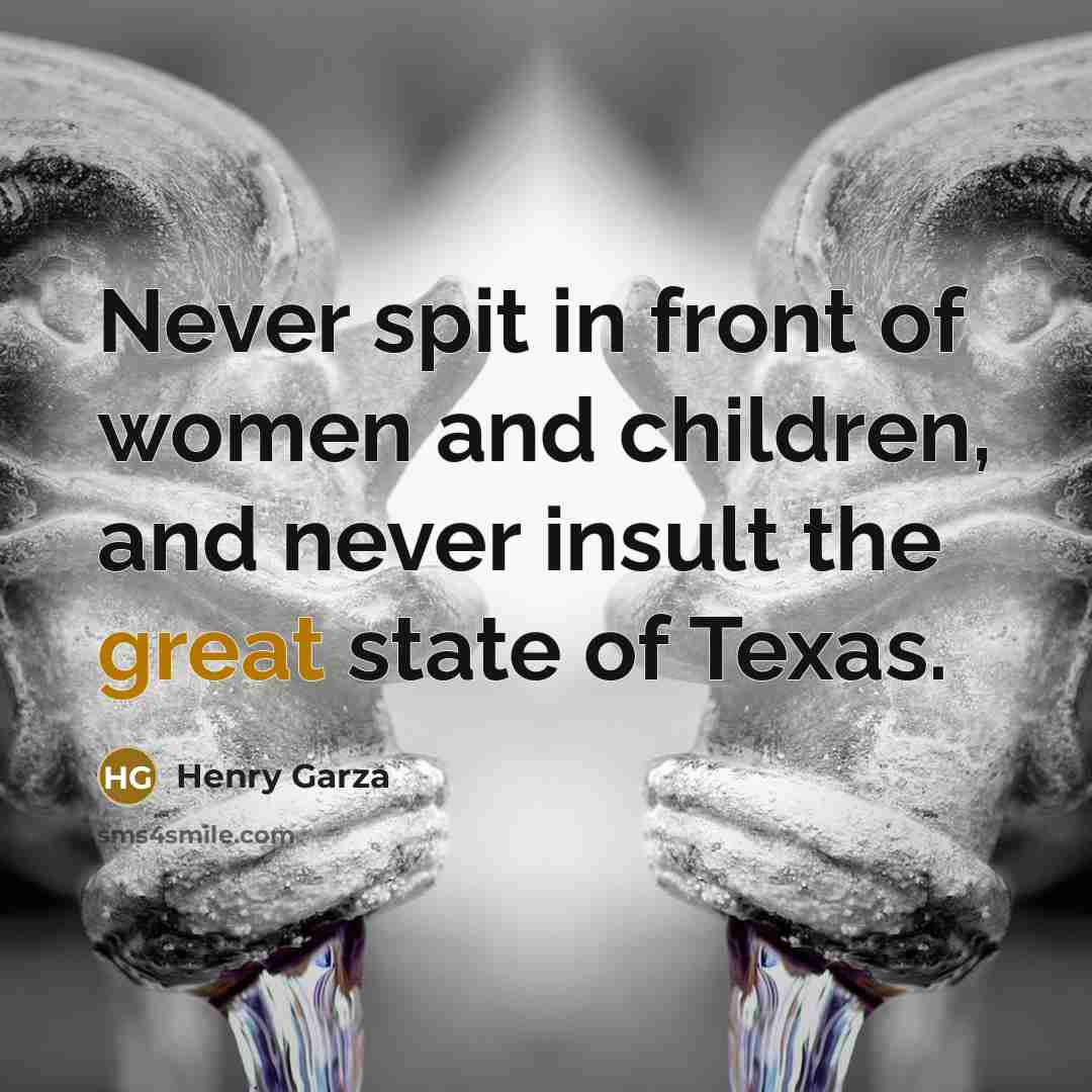 “Never spit in front of women and children, and never…” quote by Henry Garza