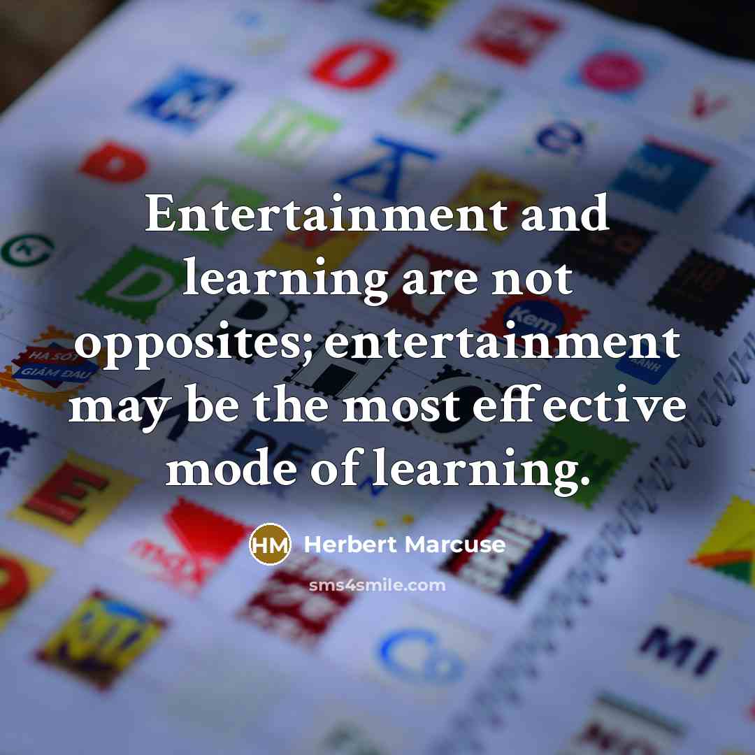 “Entertainment and learning are not opposites; entertainment may be the…” quote by Herbert Marcuse