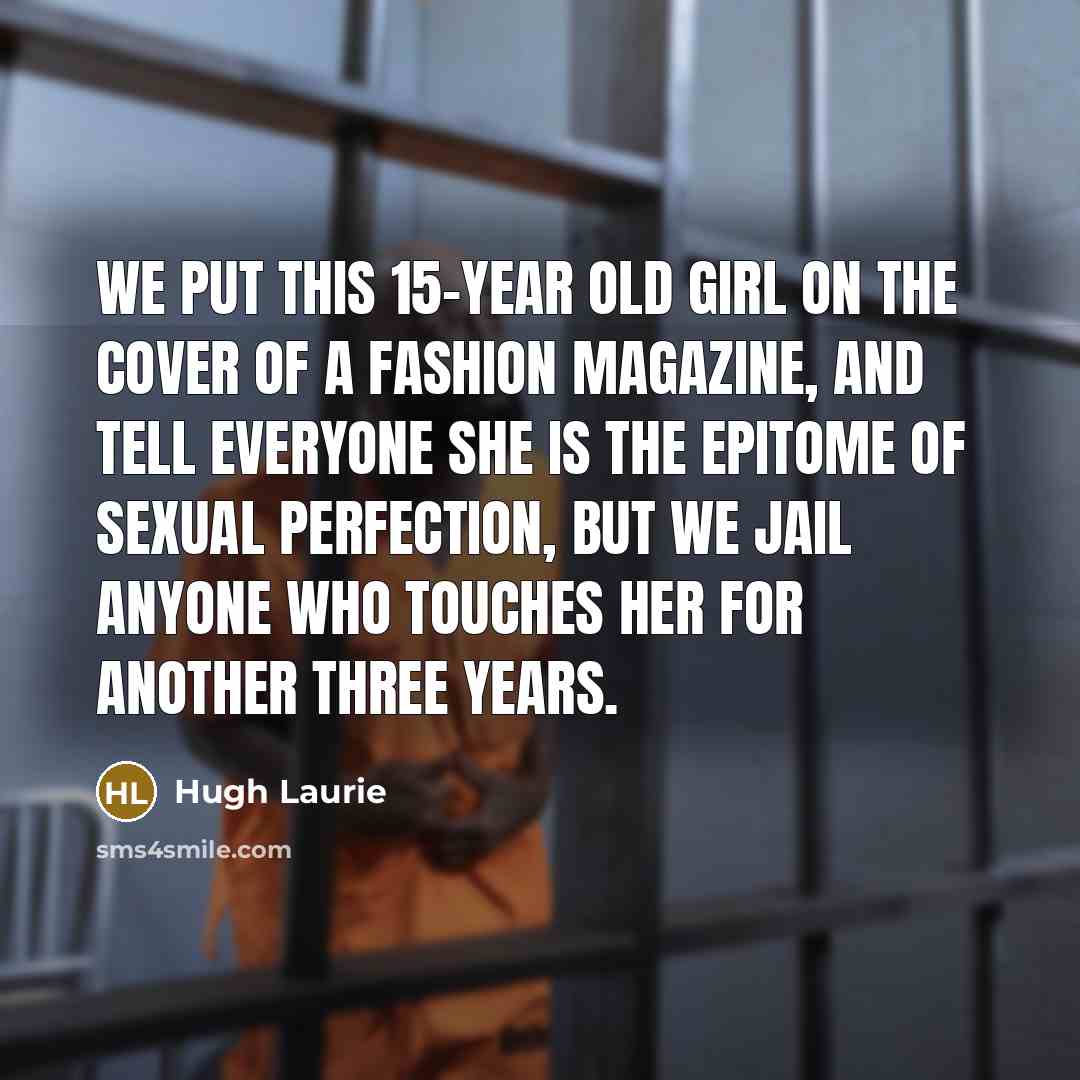 “We put this 15-year old girl on the cover of…” quote by Hugh Laurie