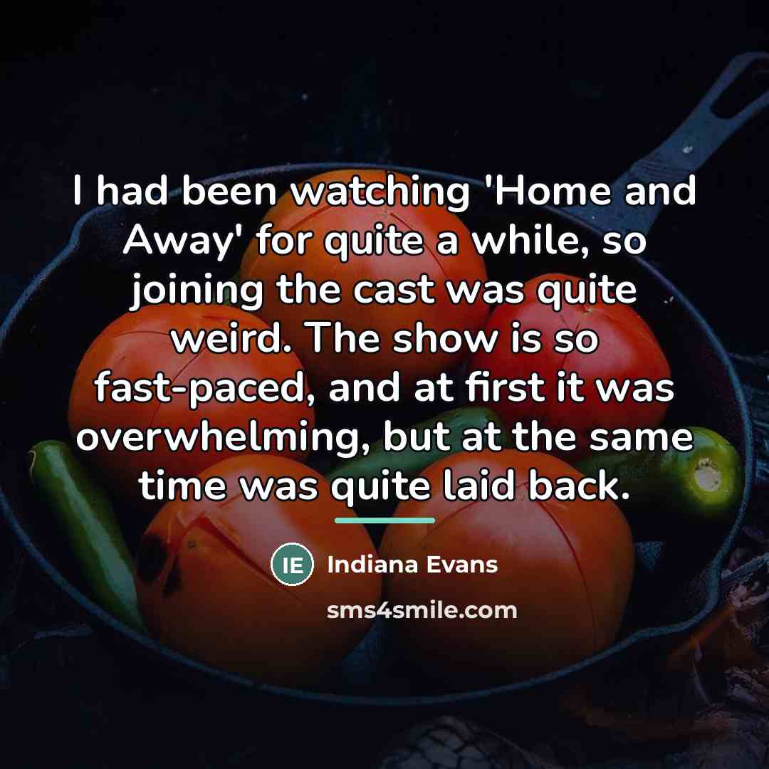 “I had been watching 'Home and Away' for quite a…” quote by Indiana Evans