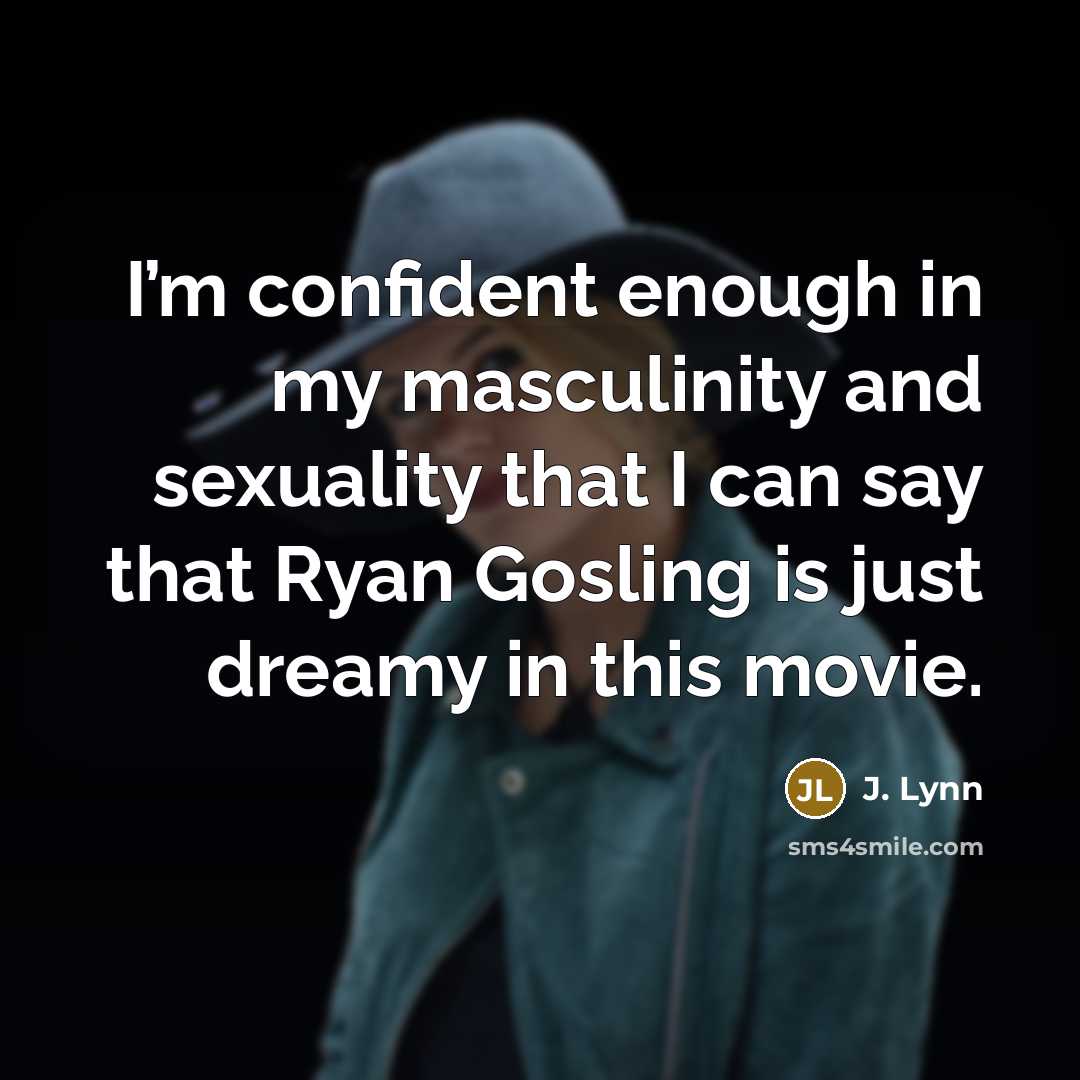 “I’m confident enough in my masculinity and sexuality that I…” quote by J. Lynn