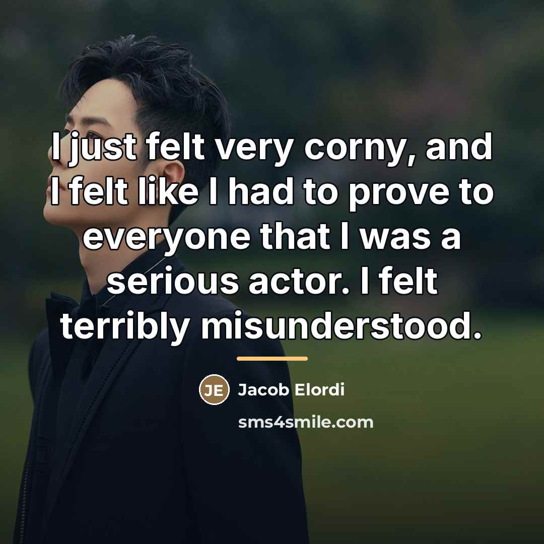 “I just felt very corny, and I felt like I…” quote by Jacob Elordi