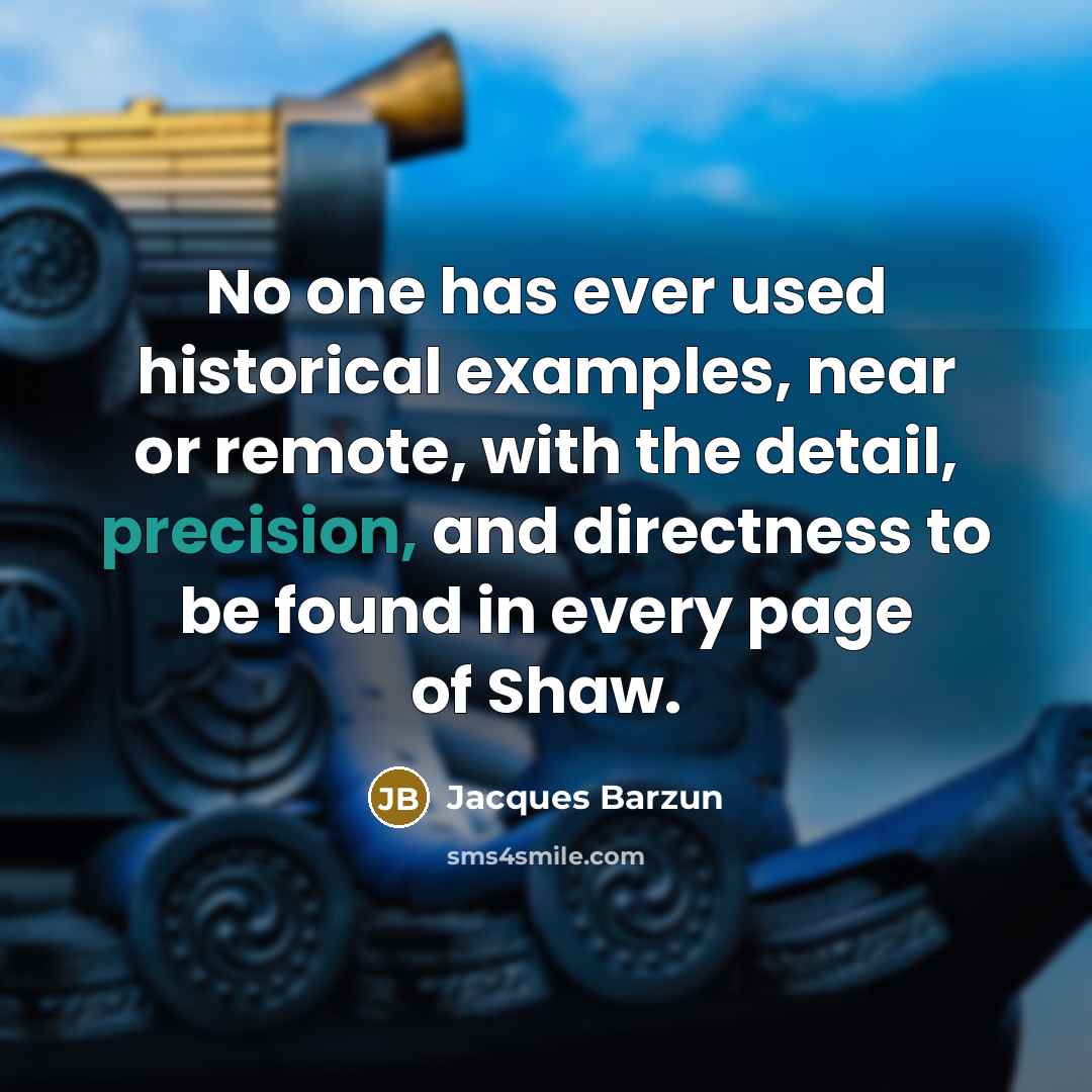 “No one has ever used historical examples, near or remote,…” quote by Jacques Barzun