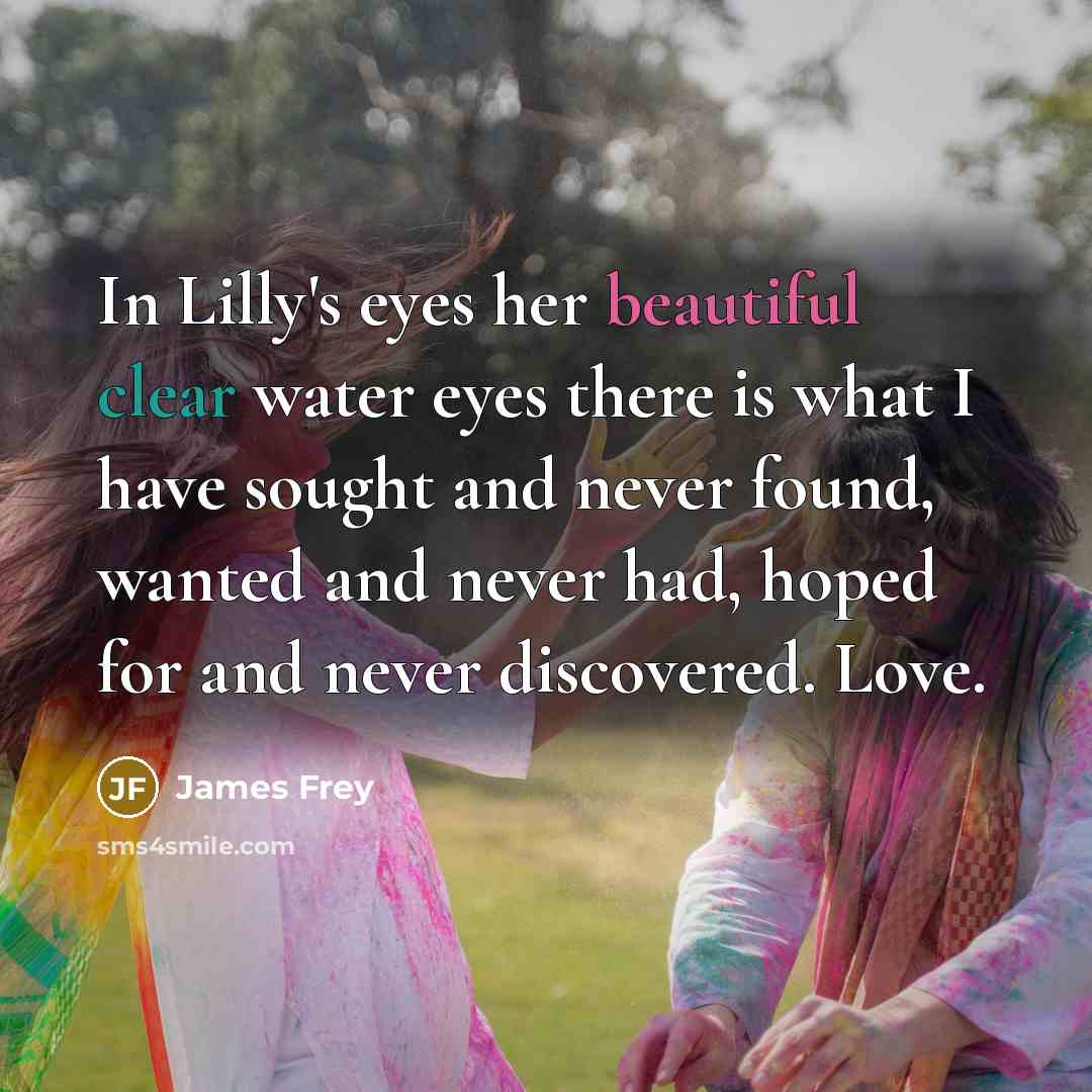 “In Lilly's eyes her beautiful clear water eyes there is…” quote by James Frey