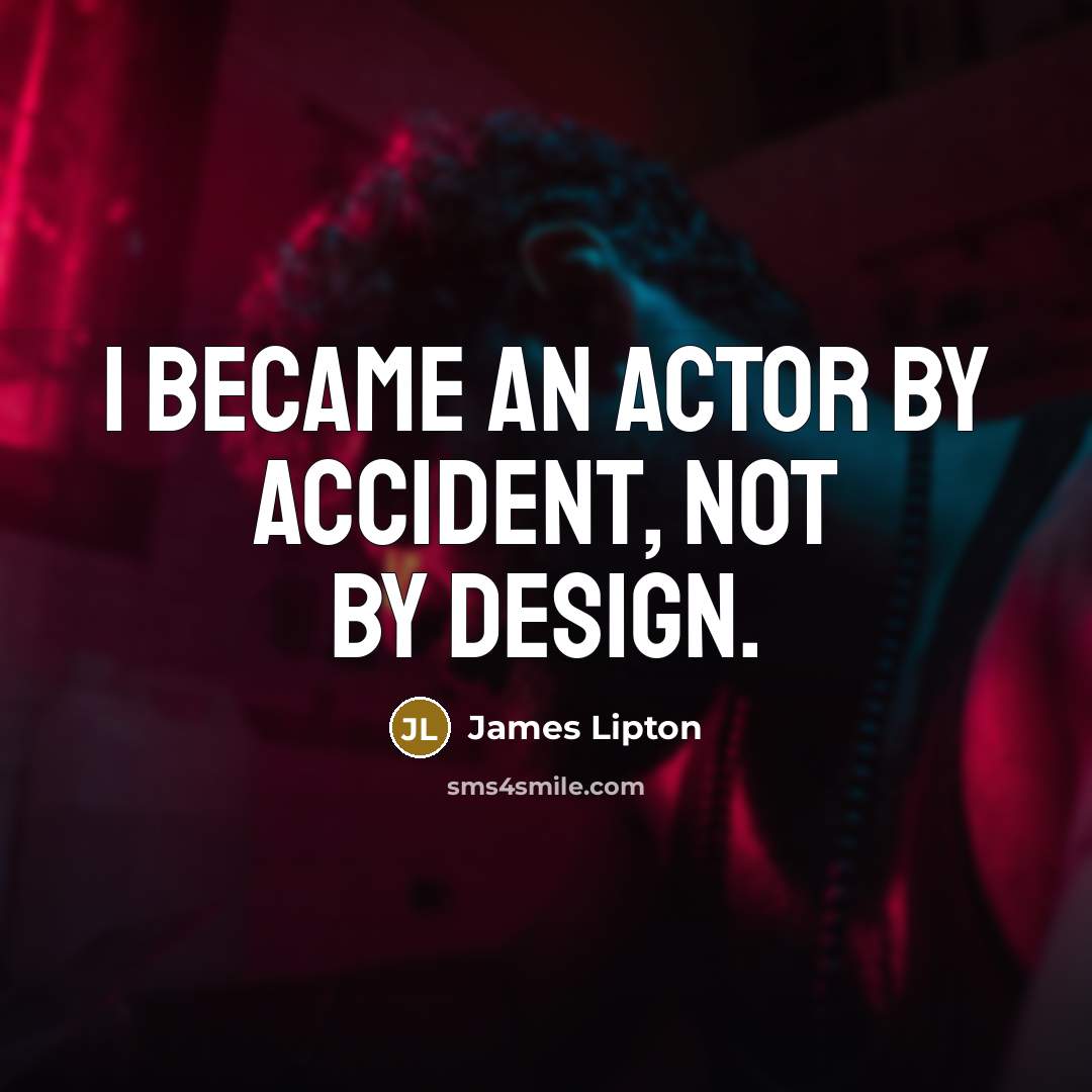 “I became an actor by accident, not by design.…” quote by James Lipton
