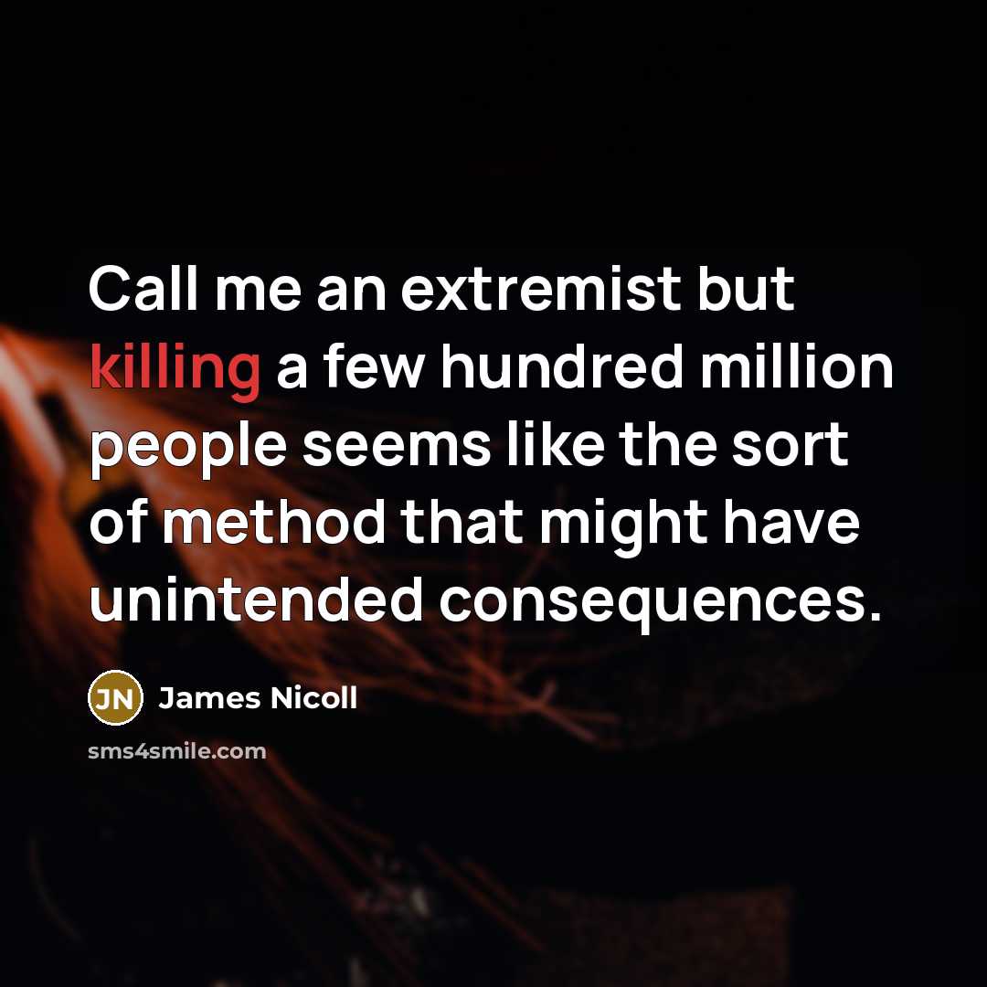 “Call me an extremist but killing a few hundred million…” quote by James Nicoll