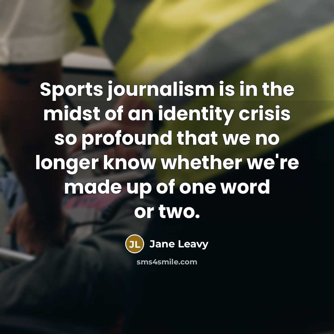 “Sports journalism is in the midst of an identity crisis…” quote by Jane Leavy