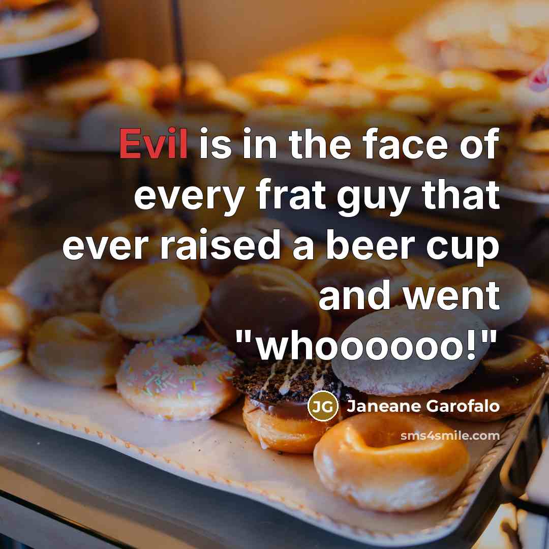 “Evil is in the face of every frat guy that…” quote by Janeane Garofalo