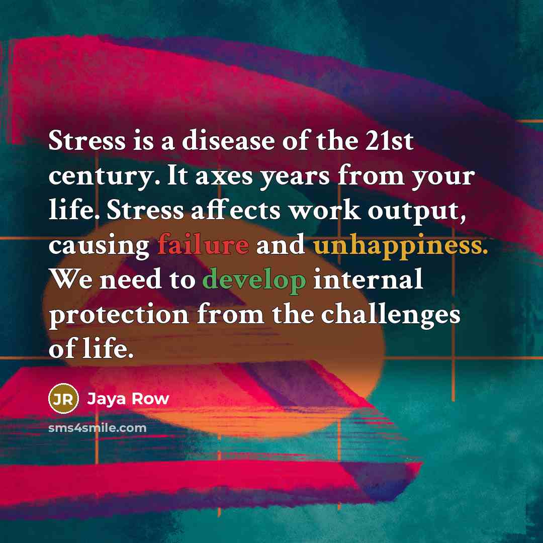 “Stress is a disease of the 21st century. It axes…” quote by Jaya Row