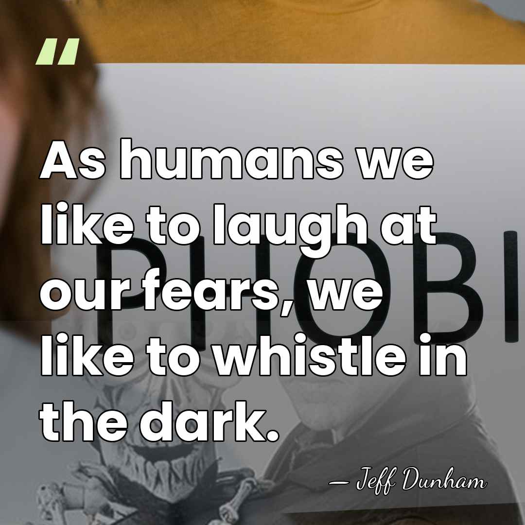 As humans we like to laugh at our fears, we like to&hellip; - Jeff Dunham