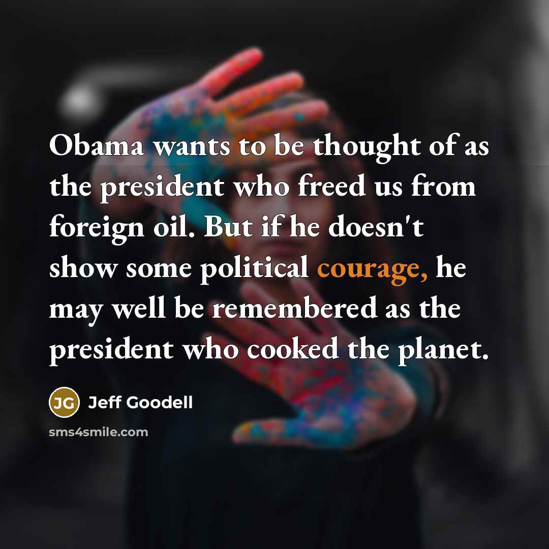“Obama wants to be thought of as the president who…” quote by Jeff Goodell