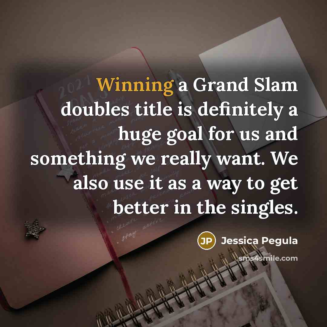 “Winning a Grand Slam doubles title is definitely a huge…” quote by Jessica Pegula
