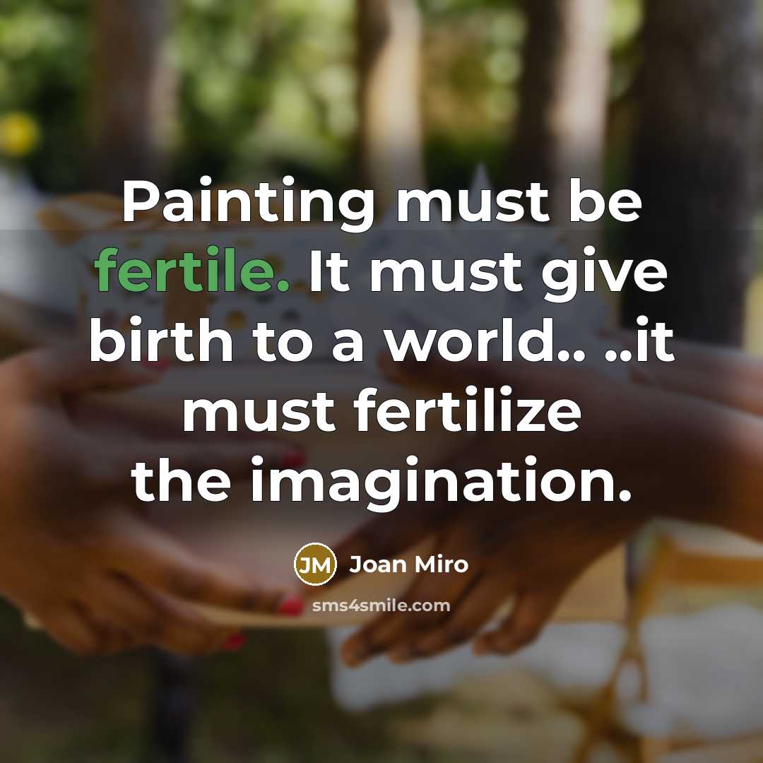 “Painting must be fertile. It must give birth to a…” quote by Joan Miro