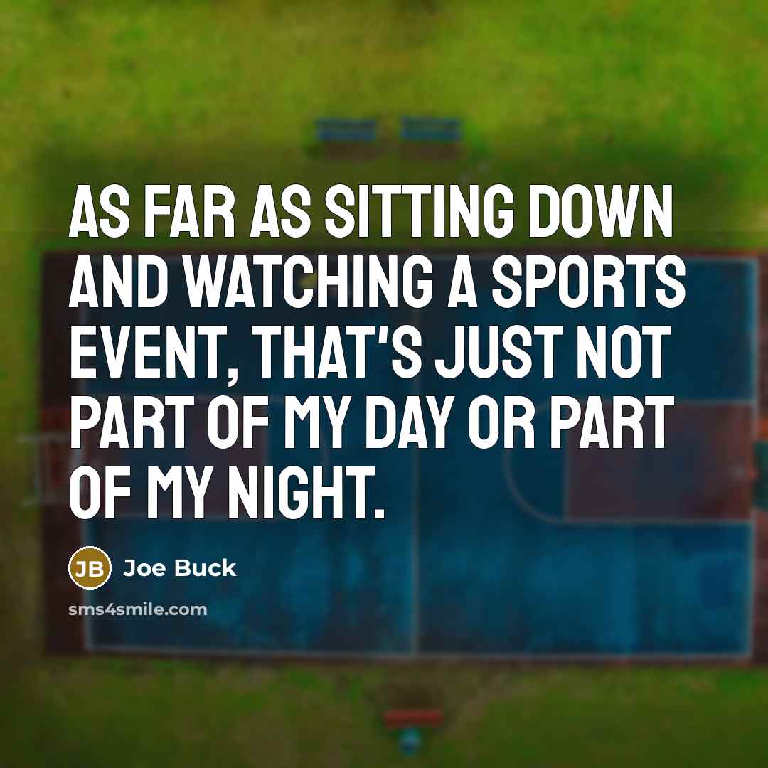 “As far as sitting down and watching a sports event,…” quote by Joe Buck