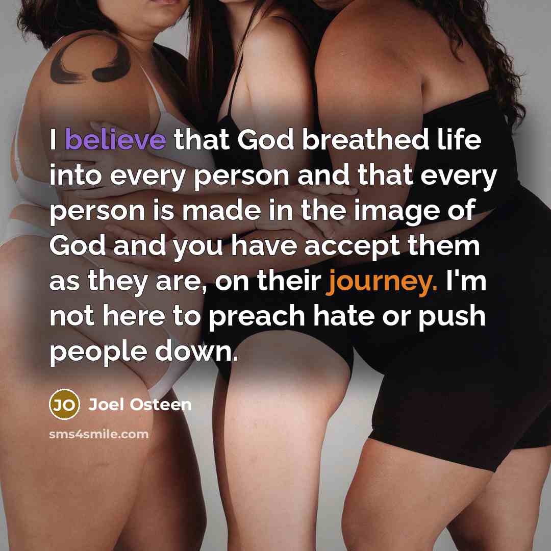 “I believe that God breathed life into every person and…” quote by Joel Osteen