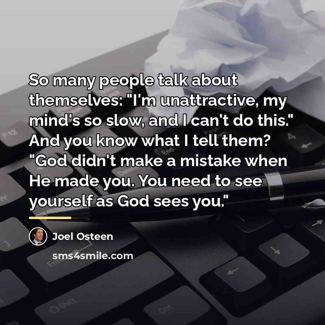 “So many people talk about themselves: "I'm unattractive, my mind's…” quote by Joel Osteen