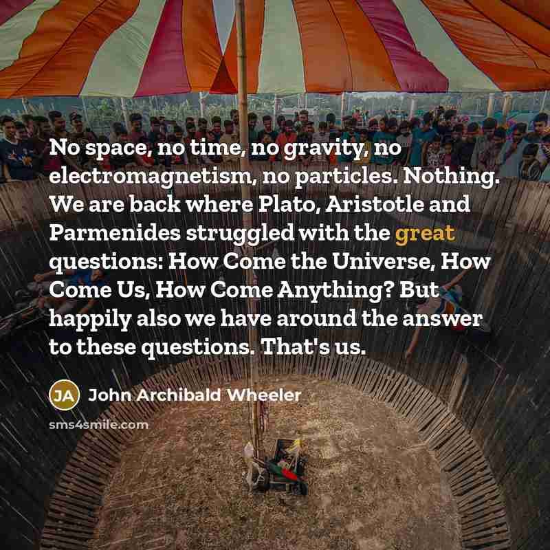 “No space, no time, no gravity, no electromagnetism, no particles.…” quote by John Archibald Wheeler