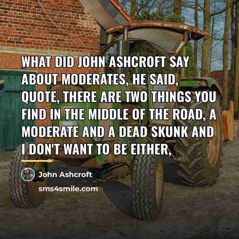 “What did John Ashcroft say about moderates, he said, quote,…” quote by John Ashcroft