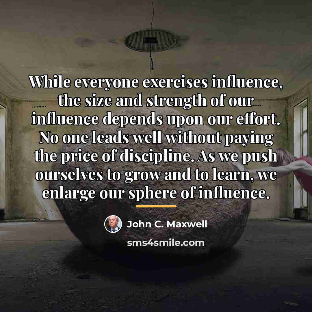 “While everyone exercises influence, the size and strength of our…” quote by John C. Maxwell