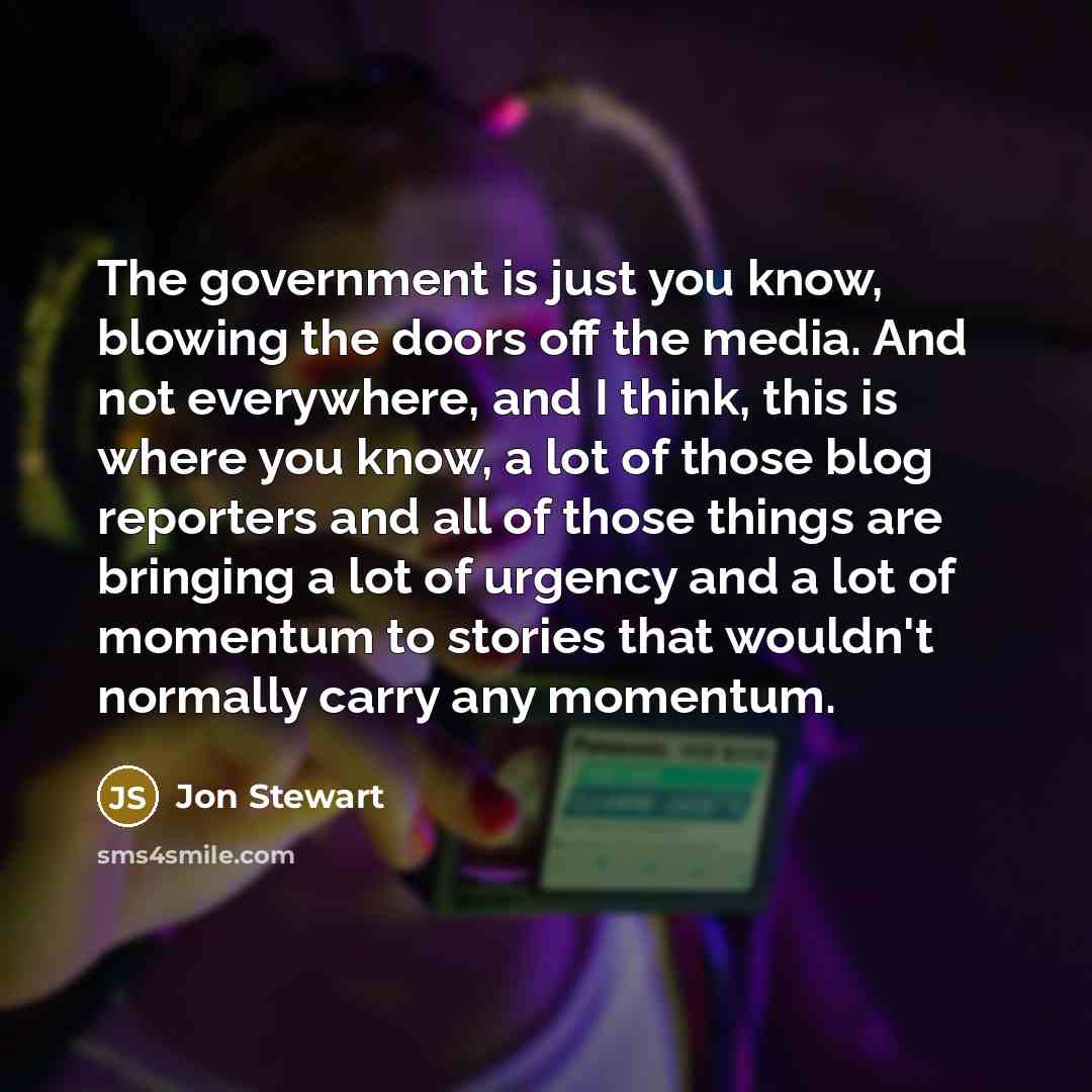 “The government is just you know, blowing the doors off…” quote by Jon Stewart