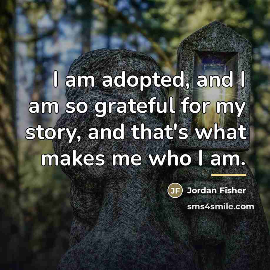 “I am adopted, and I am so grateful for my…” quote by Jordan Fisher
