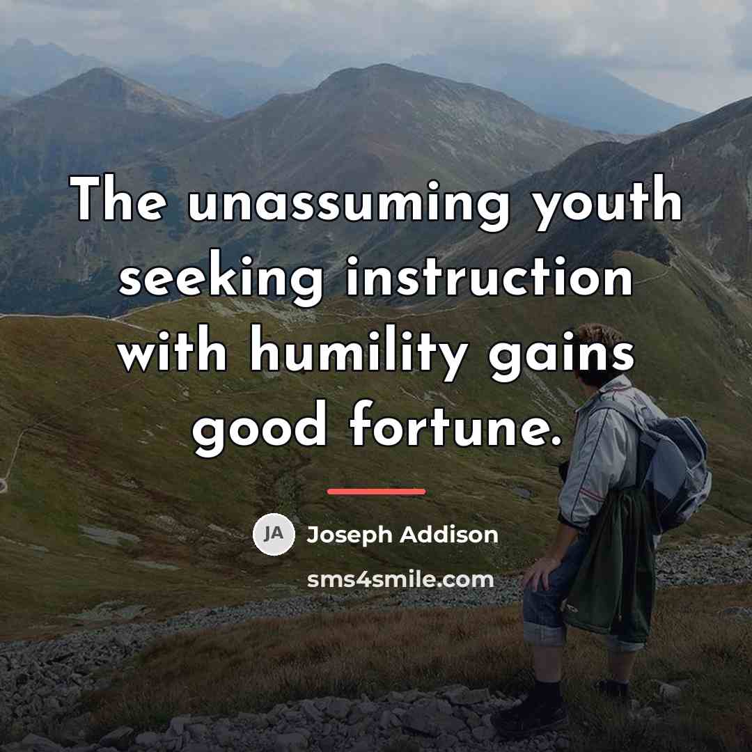 “The unassuming youth seeking instruction with humility gains good fortune.…” quote by Joseph Addison