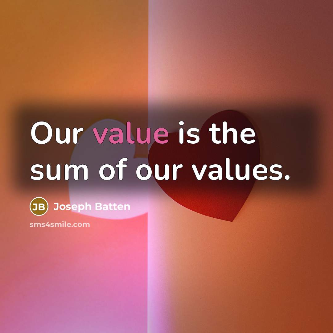 “Our value is the sum of our values.…” quote by Joseph Batten
